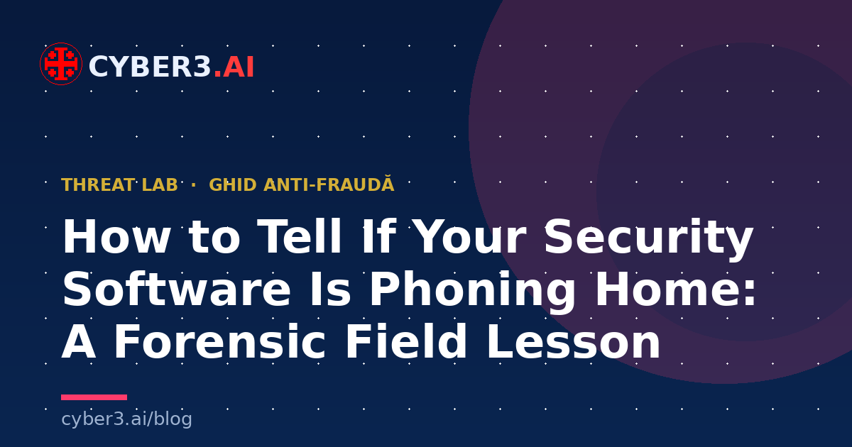How to Tell If Your Security Software Is Phoning Home: A Forensic Field Lesson